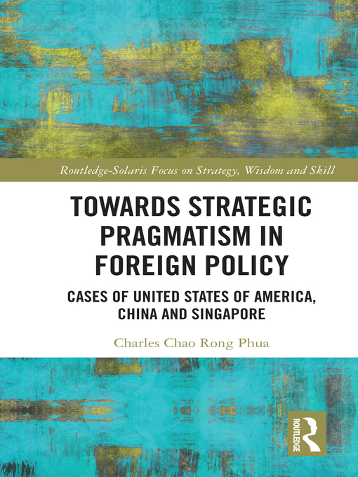 Title details for Towards Strategic Pragmatism in Foreign Policy by Charles Chao Rong Phua - Wait list